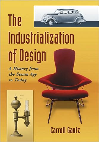 Cover for Carroll Gantz · The Industrialization of Design: A History from the Steam Age to Today (Paperback Book) (2010)