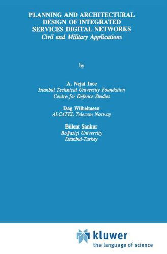 Cover for A. Nejat Ince · Planning and Architectural Design of Integrated Services Digital Networks: Civil and Military Applications - The Springer International Series in Engineering and Computer Science (Hardcover Book) [1995 edition] (1995)