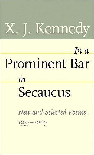 Cover for X. J. Kennedy · In a Prominent Bar in Secaucus: New and Selected Poems, 1955-2007 - Johns Hopkins: Poetry and Fiction (Paperback Book) (2007)