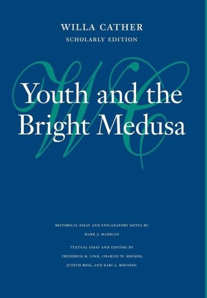 Youth and the Bright Medusa - Willa Cather Scholarly Edition - Willa Cather - Livros - University of Nebraska Press - 9780803217546 - 1 de junho de 2009