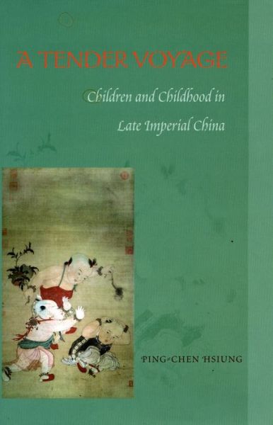 Cover for Ping-chen Hsiung · A Tender Voyage: Children and Childhood in Late Imperial China (Paperback Book) [1 New edition] (2007)