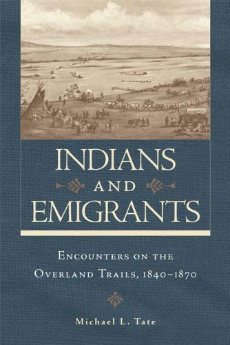 Cover for Michael L. Tate · Indians and Emigrants: Encounters on the Overland Trails (Paperback Book) (2014)