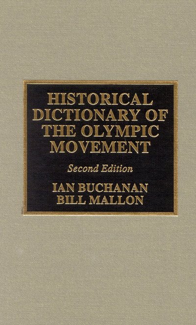 Cover for Ian Buchanan · Historical Dictionary of the Olympic Movement - Religions, Philosophies &amp; Movements Series (Hardcover Book) [2 Revised edition] (2001)