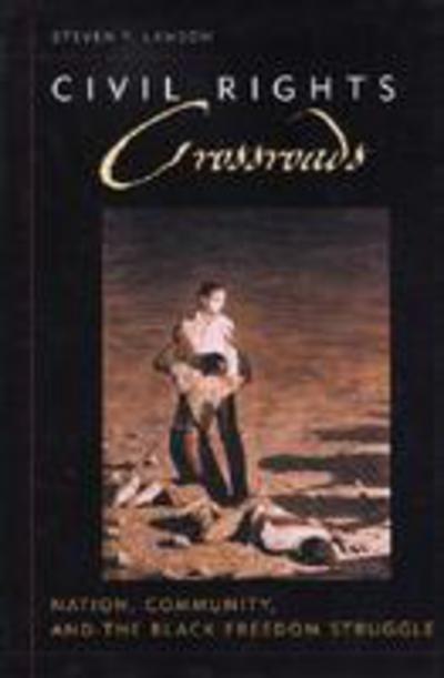 Civil Rights Crossroads: Nation, Community, and the Black Freedom Struggle - Civil Rights and the Struggle for Black Equality in the Twentieth Century - Steven F. Lawson - Boeken - The University Press of Kentucky - 9780813191546 - 5 januari 2006