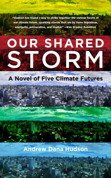 Cover for Andrew Dana Hudson · Our Shared Storm: A Novel of Five Climate Futures (Taschenbuch) (2022)