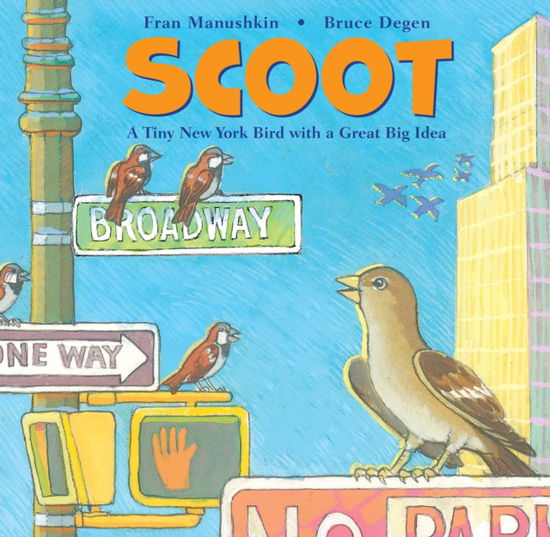 Cover for Fran Manushkin · Scoot: A Tiny New York Bird with a Great Big Idea (Hardcover Book) (2022)