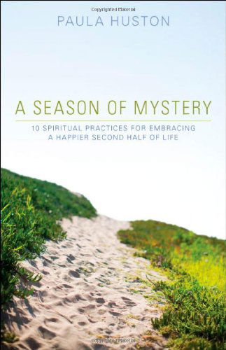 Cover for Paula Huston · A Season of Mystery: 10 Spiritual Practices for Embracing a Happier Second Half of Life (Paperback Book) (2012)