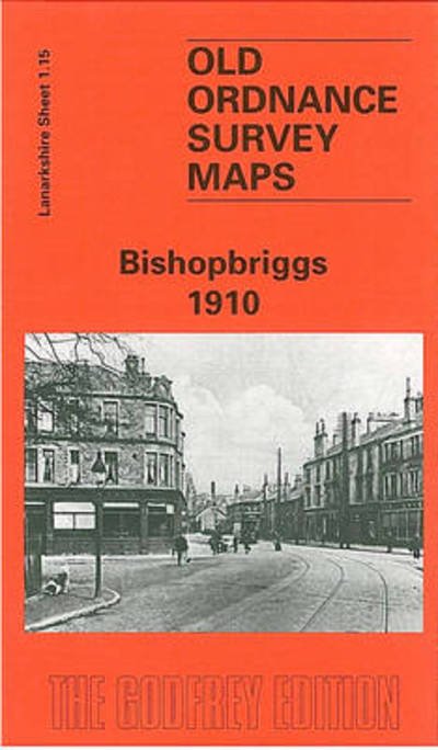 Bishopbriggs 1910: Lanarkshire Sheet 1.15 - Old O.S. Maps of Lanarkshire - Gilbert Torrance Bell - Książki - Alan Godfrey Maps - 9780850549546 - 1 lutego 1998