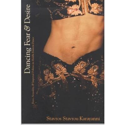 Cover for Stavros Stavrou Karayanni · Dancing Fear and Desire: Race, Sexuality, and Imperial Politics in Middle Eastern Dance (Paperback Book) (2004)