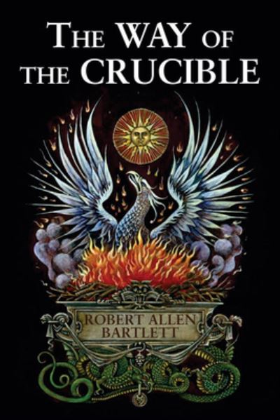 The Way of the Crucible - Bartlett, Robert Allen (Robert Allen Bartlett) - Books - Hays (Nicolas) Ltd ,U.S. - 9780892541546 - April 9, 2010