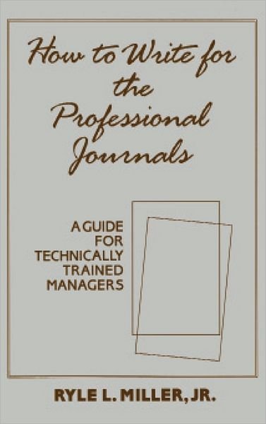 Cover for Ryle Miller · How to Write for the Professional Journals: A Guide for Technically Trained Managers (Innbunden bok) (1988)
