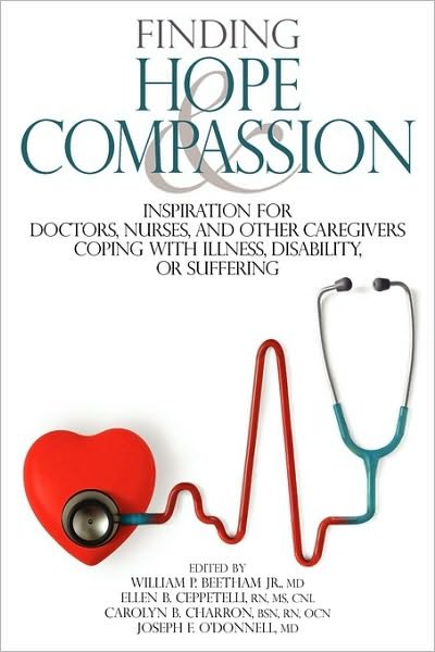 Cover for Beetham, William P, Jr. · Finding Hope and Compassion: Inspiration for Doctors, Nurses, and Other Caregivers Coping with Illness, Disability, or Suffering (Paperback Book) (2009)
