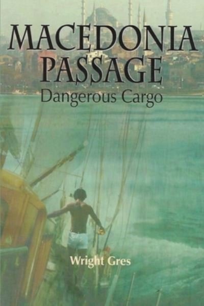 Cover for Wright Gres · Macedonia Passage Dangerous Cargo (Paperback Book) (2007)