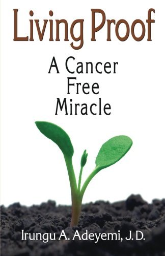 Cover for Irungu A. Adeyemi J.d. · Living Proof: a Cancer Free Miracle (Taschenbuch) [First edition] (2011)