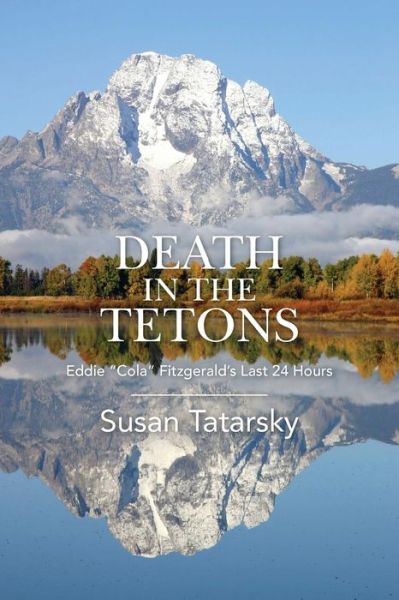 Cover for Susan Tatarsky · Death in the Tetons: Eddie Cola Fitzgerald's Last 24 Hours (Paperback Book) (2015)