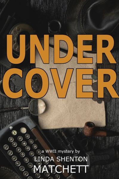 Cover for Linda Shenton Matchett · Under Cover A World War II Mystery (Paperback Book) (2020)