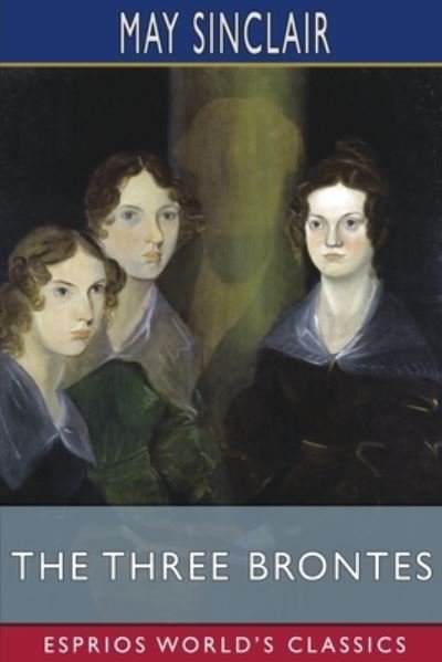 Cover for May Sinclair · The Three Brontes (Esprios Classics) (Paperback Book) (2024)