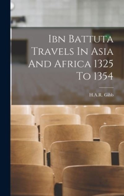 Cover for H A R Gibb · Ibn Battuta Travels In Asia And Africa 1325 To 1354 (Hardcover Book) (2021)