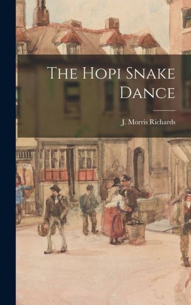 Cover for J Morris Richards · The Hopi Snake Dance (Hardcover Book) (2021)