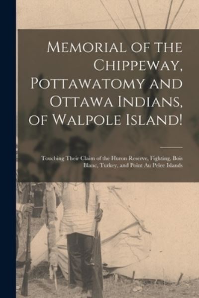 Cover for Anonymous · Memorial of the Chippeway, Pottawatomy and Ottawa Indians, of Walpole Island! [microform] (Paperback Book) (2021)