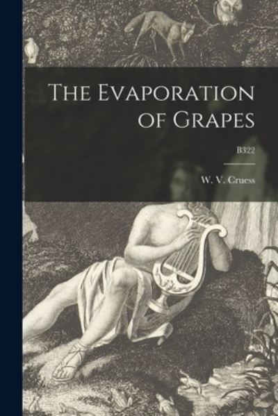 The Evaporation of Grapes; B322 - W V (William Vere) 1886-1968 Cruess - Książki - Legare Street Press - 9781013930546 - 9 września 2021