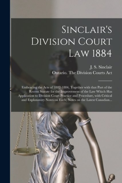 Cover for J S (James Shaw) 1838-1891 Sinclair · Sinclair's Division Court Law 1884 [microform] (Paperback Book) (2021)