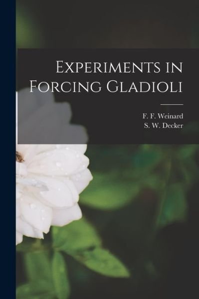 Cover for F F (Frederick Francis) 1 Weinard · Experiments in Forcing Gladioli (Paperback Bog) (2021)
