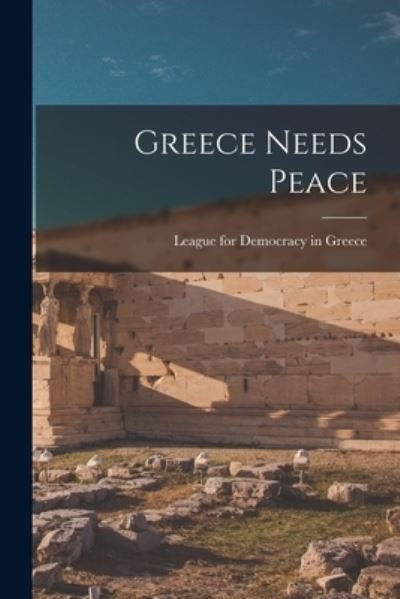 Cover for League for Democracy in Greece · Greece Needs Peace (Paperback Bog) (2021)