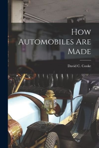 Cover for David C (David Coxe) 1917- Cooke · How Automobiles Are Made (Paperback Book) (2021)