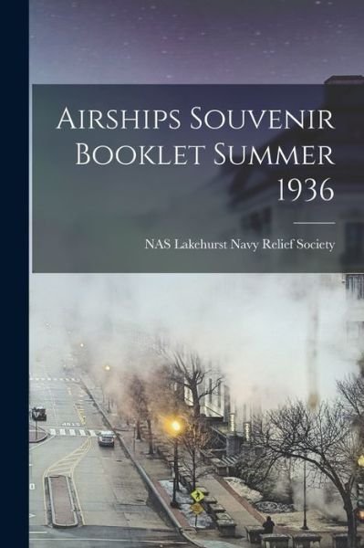 Cover for Nas Lakehurst Navy Relief Society · Airships Souvenir Booklet Summer 1936 (Paperback Bog) (2021)
