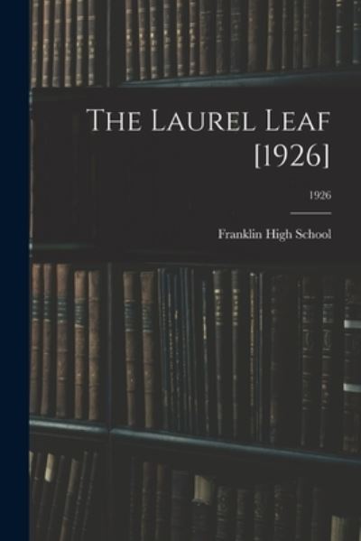 The Laurel Leaf [1926]; 1926 - Franklin High School - Książki - Hassell Street Press - 9781015288546 - 10 września 2021