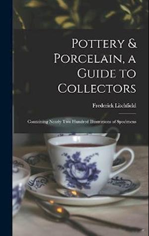 Cover for Frederick Litchfield · Pottery &amp; Porcelain, a Guide to Collectors; Containing Nearly Two Hundred Illustrations of Specimens (Book) (2022)