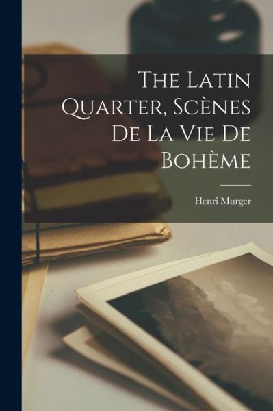 Cover for Henri Murger · Latin Quarter, Scènes de la Vie de Bohème (Book) (2022)