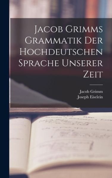 Cover for Jacob Grimm · Jacob Grimms Grammatik der Hochdeutschen Sprache Unserer Zeit (Bog) (2022)