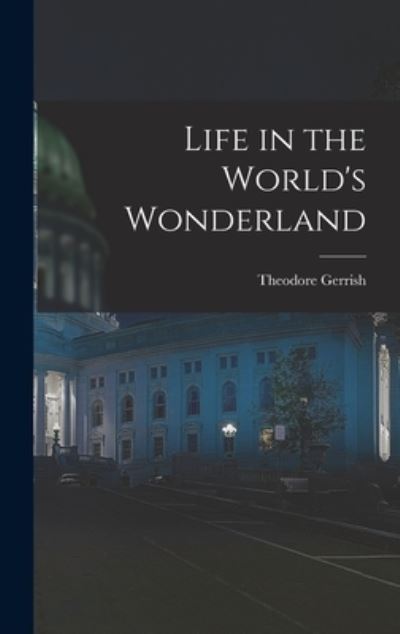 Cover for Theodore Gerrish · Life in the World's Wonderland (Book) (2022)