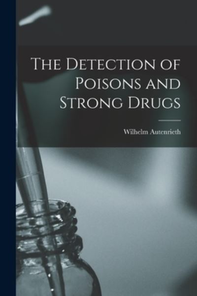 Cover for Wilhelm Autenrieth · Detection of Poisons and Strong Drugs (Book) (2022)