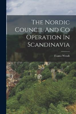 Cover for Frantz Wendt · The Nordic Council And Co Operation In Scandinavia (Paperback Book) (2022)