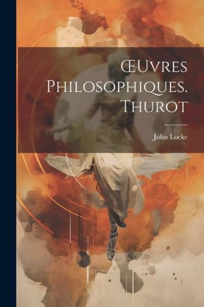 Cover for John Locke · OEuvres Philosophiques. Thurot (Bok) (2023)