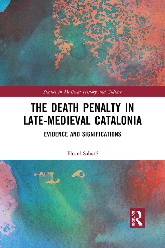 Cover for Flocel Sabate · The Death Penalty in Late-Medieval Catalonia: Evidence and Significations - Studies in Medieval History and Culture (Paperback Book) (2021)