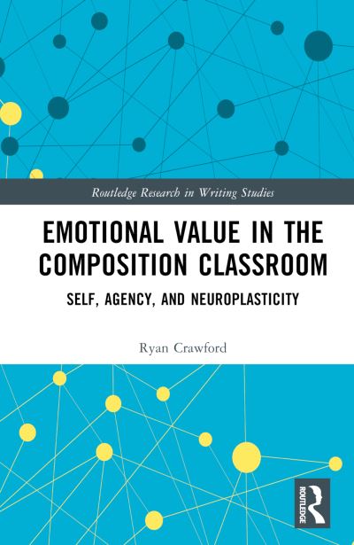 Cover for Crawford, Ryan (University of New Haven, USA) · Emotional Value in the Composition Classroom: Self, Agency, and Neuroplasticity - Routledge Research in Writing Studies (Innbunden bok) (2023)