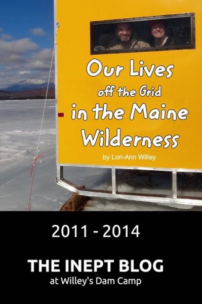 Cover for Lori-Ann Willey · Our Lives off the Grid in the Maine Wilderness 2011 - 2014 (Paperback Book) (2021)