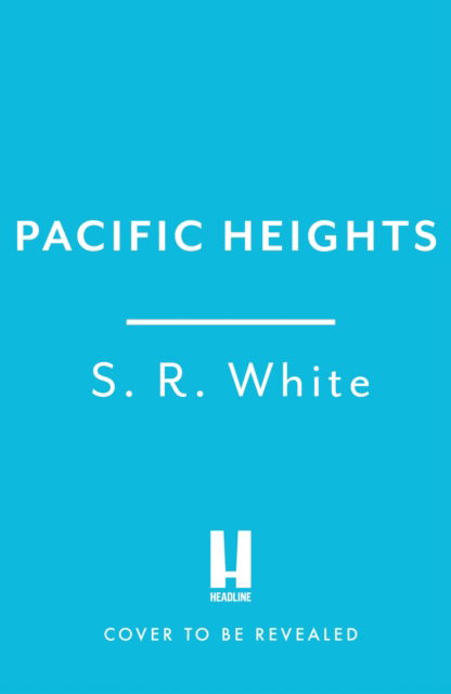 Cover for S. R. White · Pacific Heights: A gripping new crime thriller from the international bestselling author (Taschenbuch) (2025)