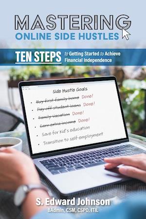 Cover for S Edward Johnson · Mastering Online Side Hustles: Ten Steps to Getting Started to Achieve Financial Independence (Pocketbok) (2025)
