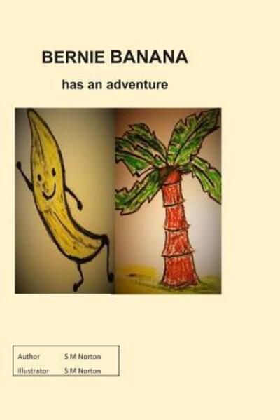 Cover for S M Norton · Bernie Banana has an adventure (Paperback Book) (2019)