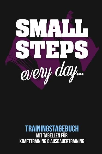 Cover for Fitness Tagebuch Publishing · Small steps every day - Trainingstagebuch (Paperback Book) (2019)