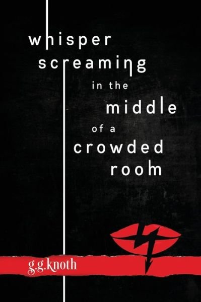 Cover for G G Knoth · Whisper Screaming in the Middle of a Crowded Room (Pocketbok) (2019)