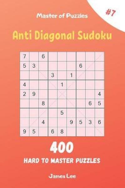 Cover for James Lee · Master of Puzzles - Anti Diagonal Sudoku 400 Hard to Master Puzzles vol.7 (Pocketbok) (2019)
