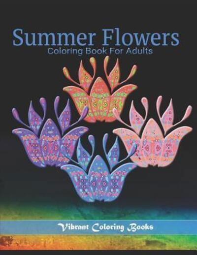 Cover for Vibrant Coloring Books · Summer Flowers Coloring Book For Adults (Paperback Book) (2019)