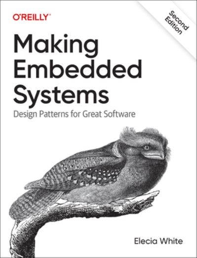 Making Embedded Systems: Design Patterns for Great Software - Elecia White - Books - O'Reilly Media - 9781098151546 - March 22, 2024