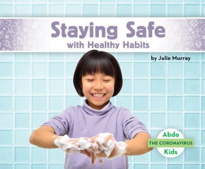 Cover for Julie Murray · Staying Safe with Healthy Habi (Hardcover Book) (2020)